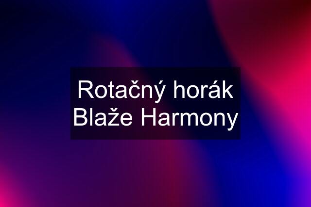 Rotačný horák Blaže Harmony