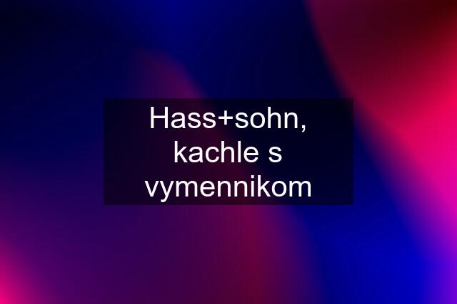 Hass+sohn, kachle s vymennikom