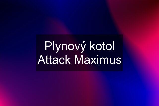 Plynový kotol Attack Maximus