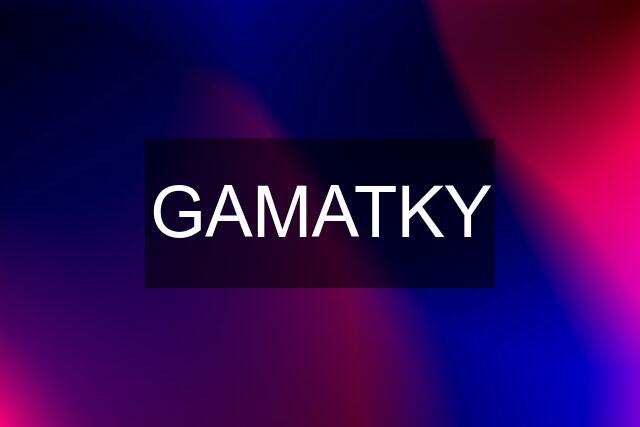 GAMATKY