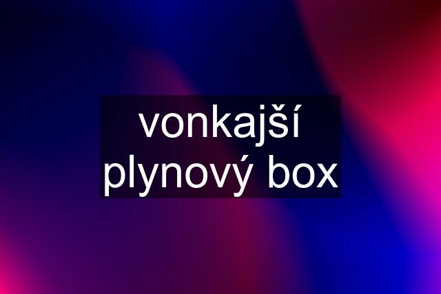 vonkajší plynový box