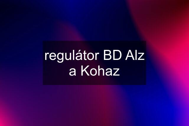 regulátor BD Alz a Kohaz