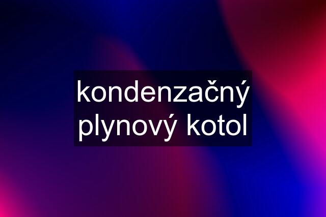 kondenzačný plynový kotol