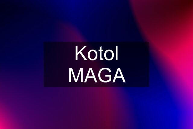 Kotol MAGA