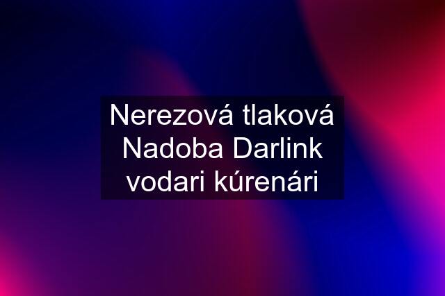 Nerezová tlaková Nadoba Darlink vodari kúrenári