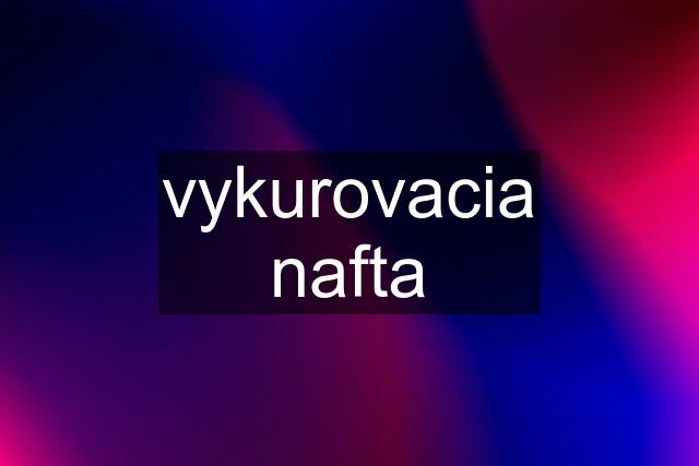 vykurovacia nafta