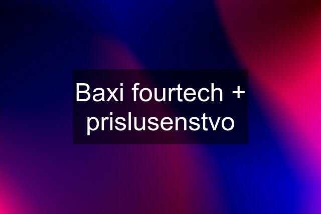 Baxi fourtech + prislusenstvo