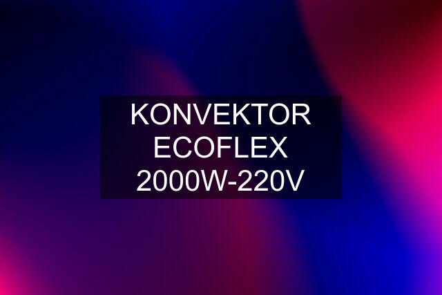 KONVEKTOR ECOFLEX 2000W-220V