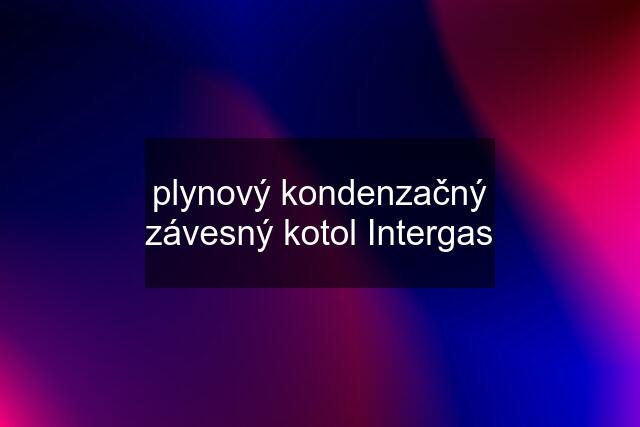 plynový kondenzačný závesný kotol Intergas