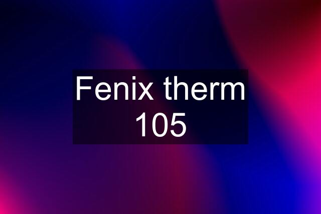 Fenix therm 105