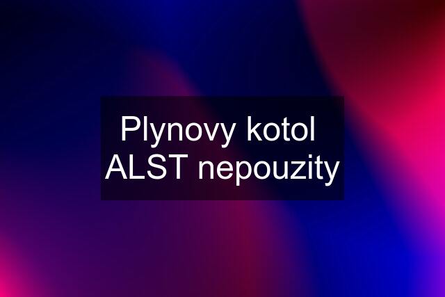 Plynovy kotol  ALST nepouzity