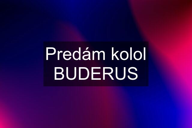 Predám kolol BUDERUS