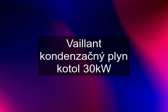 Vaillant kondenzačný plyn kotol 30kW