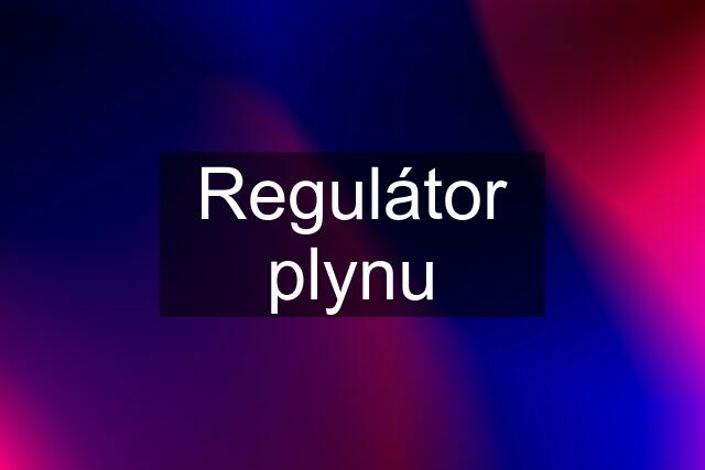 Regulátor plynu