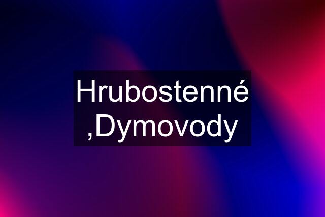 Hrubostenné ,Dymovody