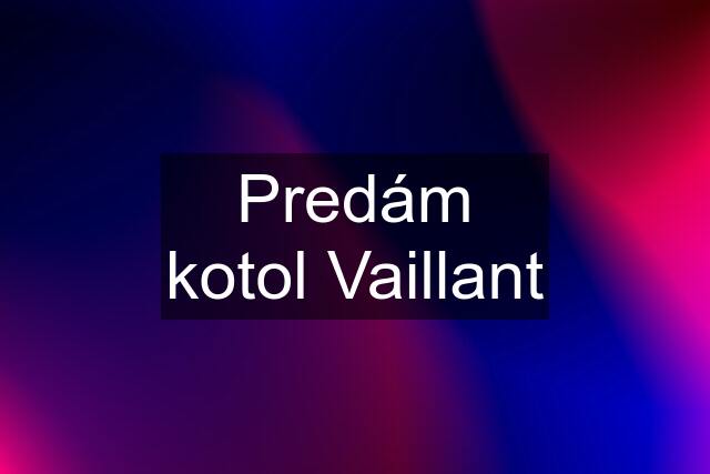 Predám kotol Vaillant