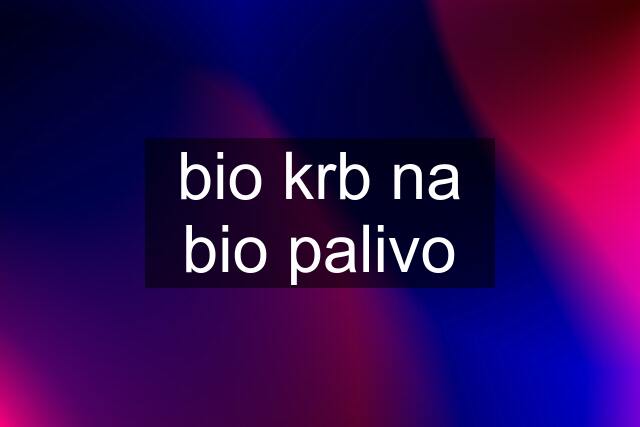 bio krb na bio palivo