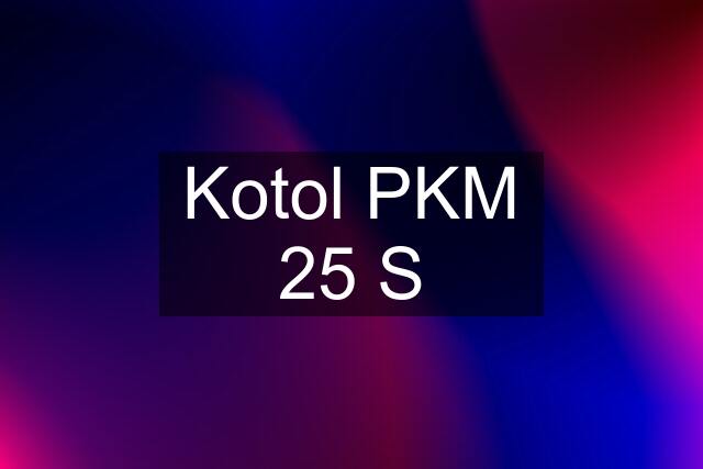 Kotol PKM 25 S