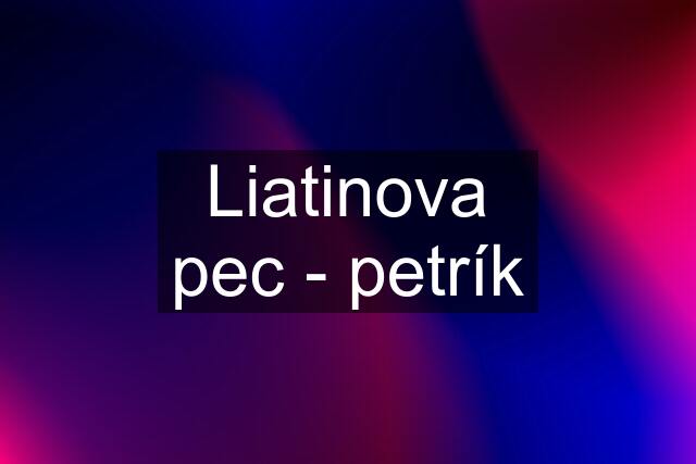 Liatinova pec - petrík